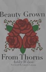 Beauty Grown From Thorns