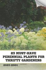 23 Must-Have Perennial Plants for Thrifty Gardeners: Become flowers expert