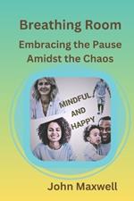 Breathing Room: Embracing the Pause Amidst the Chaos