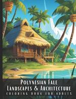 Polynesian Fale Landscapes & Architecture Coloring Book for Adults: Beautiful Nature Landscapes Sceneries and Foreign Buildings Coloring Book for Adults, Perfect for Stress Relief and Relaxation - 50 Coloring Pages