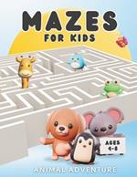 Mazes For Kids Ages 4-8 - Animal Adventure: Amazing Children's Activity Book - 80+ Fun Maze Puzzles with Cute Animal Pictures to Colour In