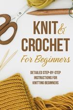 Knit and Crochet for Beginners: Detailed step-by-step instructions for knitting beginners: Knitting for Beginners