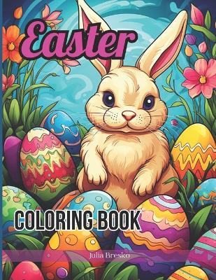 Easter Coloring Book For Adults and Teens: Unique Designs for Adults and Teens with Eggs and Bunnies - Julia Bresko - cover