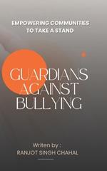 Guardians Against Bullying: Empowering Communities to Take a Stand