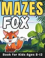 Fox Gifts for Kids: Fox Mazes for Kids Ages 8-12: 32 Fun and Challenging Different Fox Shapes Activity Book for Boys and Girls with Solutions