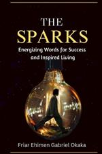 The Sparks: Energizing Words for Success and Inspired Living