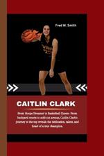 Caitlin Clark: From Hoops Dreamer to Basketball Queen- From backyard courts to sold-out arenas, Caitlin Clark's journey to the top reveals the dedication, talent, and heart of a true champion.