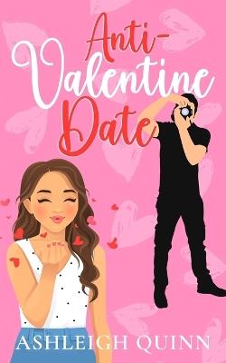 Anti-Valentine Date: A grumpy/sunshine sweet romance - Ashleigh Quinn - cover