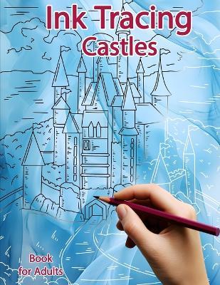 Ink Tracing Book for Adults: Castles: Reverse Coloring and Activity book - Sonia Polissou - cover