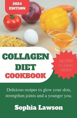 Collagen Diet Cookbook: Delicious recipes to glow your skin, strengthen joints and a younger you. - Sophia Lawson - cover