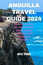 Anguilla Trave Guide 2024: Discover what to do, where to stay, places to visit and more in this Caribbean Paradise