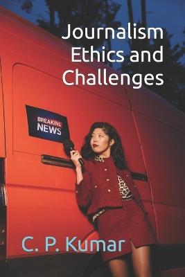 Journalism Ethics and Challenges - C P Kumar - cover