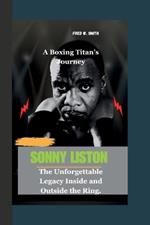 Sonny Liston: A Boxing Titan's Journey-The Unforgettable Legacy Inside and Outside the Ring.