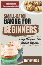 Small-Batch Baking For Beginners: Easy Recipes For Novice Bakers