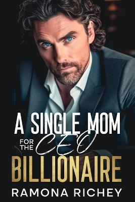 A Single Mom for the CEO Billionaire - Ramona Richey - cover