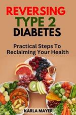 Reversing Type 2 Diabetes: Practical Steps to Reclaiming your Health