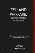 Zen and Warfare: Integrating Bagua Staff - Bagua Gun in Advanced Meditative Combat: Achieving Harmony Through Dynamic Martial Enlightenment