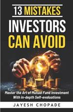 13 Mistakes Investors Should Avoid: Master the Art of Mutual Fund Investment with In-Depth Self-Evaluations