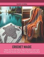 Crochet Magic: Master the Art with Step by Step Instructions and Create 15 Exquisite Mandala Style Throws in this Captivating Book