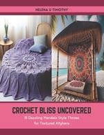 Crochet Bliss Uncovered: 15 Dazzling Mandala Style Throws for Textured Afghans