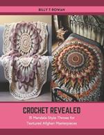 Crochet Revealed: 15 Mandala Style Throws for Textured Afghan Masterpieces