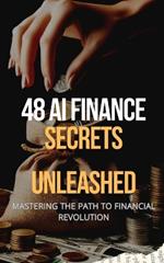 48 AI Finance Secrets Unleashed: Mastering The Path To Financial Revolution