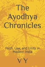 The Ayodhya Chronicles: Faith, Law, and Unity in Modern India