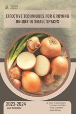 Effective techniques for growing onions in small spaces: Guide and overview