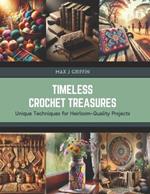 Timeless Crochet Treasures: Unique Techniques for Heirloom-Quality Projects