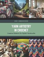 Yarn Artistry in Crochet: Creative Patterns for Stylish Handicrafts