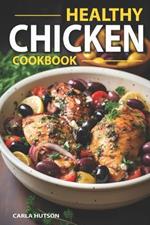 Healthy Chicken Cookbook: Delicious And Easy Meals With Chicken, One Pan Chicken, Grilling, Salad, Stews, And More!