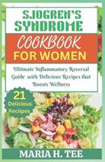 Sjogren's Syndrome Diet Cookbook for Women: Ultimate Inflammatory Reversal Guide with Delicious Recipes that Boosts Wellness