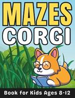 Corgi Gifts for Kids: Corgi Mazes for Kids Ages 8-12: 32 Fun and Challenging Different Corgi Shapes Activity Book for Boys and Girls with Solutions