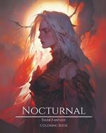 Nocturnal- Dark Fantasy Coloring Book 3: Haunting Portraits of Mystic, Creepy, Enchanting and Gorgeous Women. Magical Elven, Nature Witches, Gothic Vampires, Evil Faeries, Femme Fatales, Mythical Goddesses, Pagan Demons and More For Teens and Adults