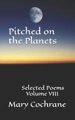 Pitched on the Planets: Selected Poems - Volume VIII