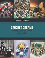 Crochet Dreams: Creating Amigurumi Animals for Joyful Gifts