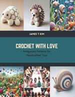 Crochet with Love: Amigurumi Patterns for Handcrafted Toys