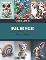 Basil the Mouse: Quick and Colorful Amigurumi Creations for Home