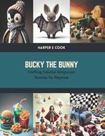 Bucky the Bunny: Crafting Colorful Amigurumi Bunnies for Playtime