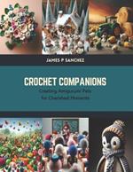 Crochet Companions: Creating Amigurumi Pets for Cherished Moments