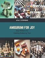 Amigurumi for Joy: Easy Patterns for Creating Endearing Toys