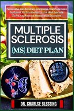 Multiple Sclerosis (Ms) Diet Plan: Purposeful Diet For Brain And Spinal Health. Recipes Cookbook On Knowledge To Live Well, Manage, Strive And Reverse Neurological Disorders