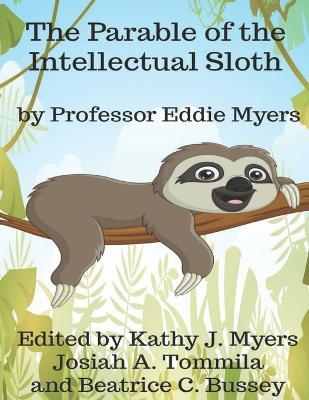 The Parable of the Intellectual Sloth - Josiah A Tommila,Beatrice C Bussey - cover