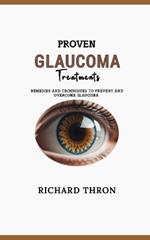 Proven Glaucoma Treatments: Remedies and Techniques to Prevent and Overcome Glaucoma