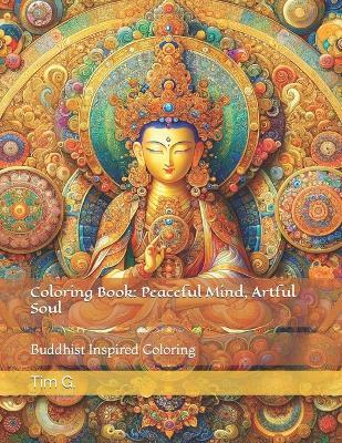 Coloring Book: Peaceful Mind, Artful Soul: Buddhist Inspired Coloring - Tim G - cover