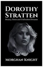 Dorothy Stratten: Beauty, Fame and Unfinished Dreams