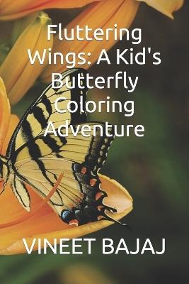 Fluttering Wings: A Kid's Butterfly Coloring Adventure - Vineet Bajaj - cover