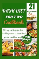 Dash Diet for Two Cookbook: 120 Easy and delicious Heart-Healthy recipes to lower blood pressure and lose weight .