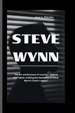 Steve Wynn: The Art and Business of Casinos