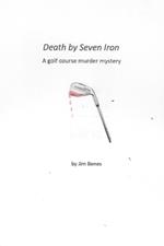 Death by 7-Iron: A Golf Course Murder Mystery